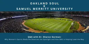 Oakland Soul x Samuel Merritt University text with photo of the Oakland Coliseum and the text: Q&A with Dr. Sharon Gorman: Why Women’s Sports Medicine Deserves the Spotlight and How SMU is Helping Lead the Way 